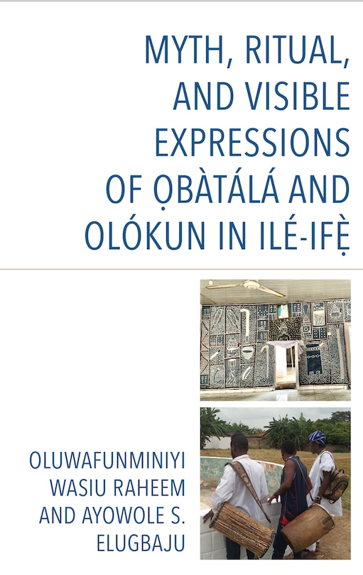 Couverture_Myth, Ritual, and Visible Expressions of Obatala and Olokun in Ile-Ife`