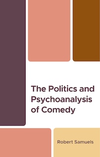 Front cover_The Politics and Psychoanalysis of Comedy