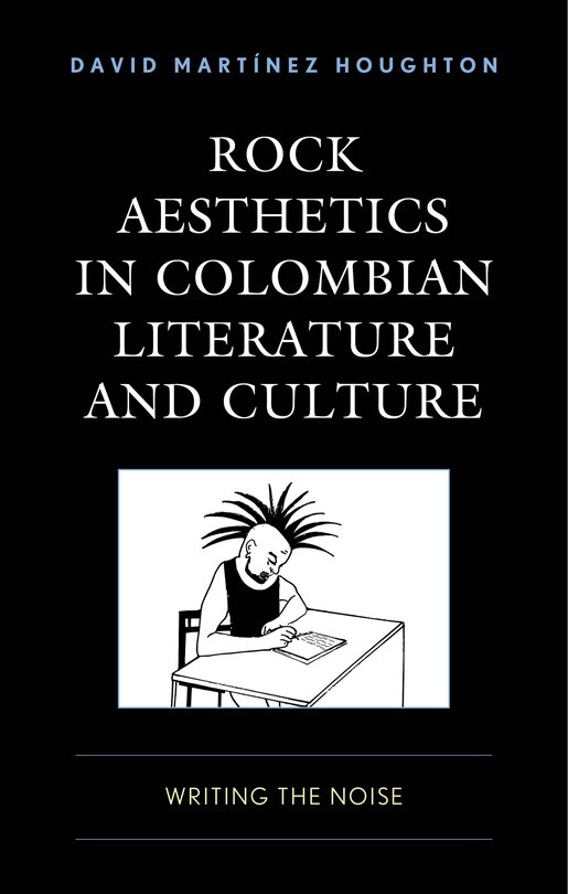 Front cover_Rock Aesthetics in Colombian Literature and Culture
