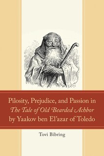 Front cover_Pilosity, Prejudice, and Passion in The Tale of Old Bearded Achbor by Yaakov ben El'azar of Toledo