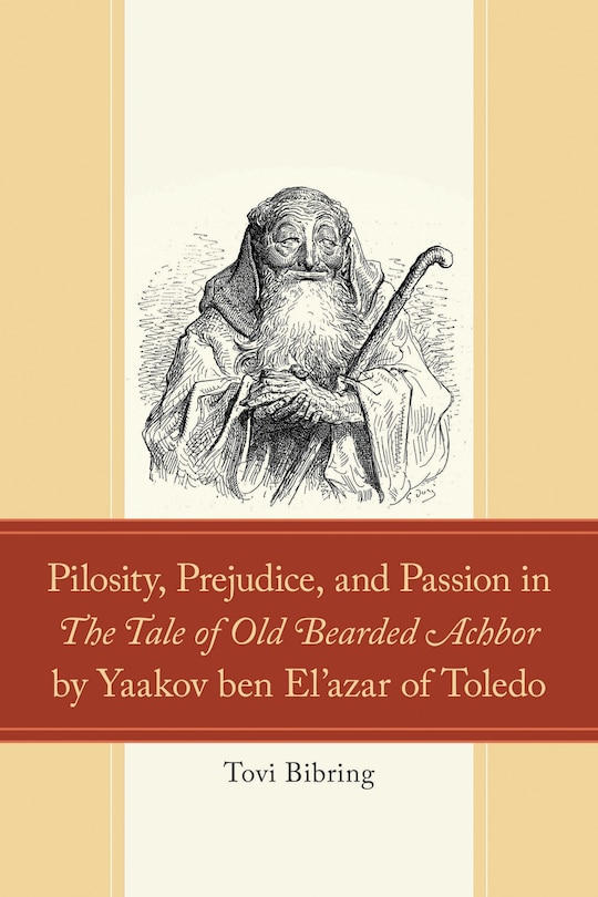 Front cover_Pilosity, Prejudice, and Passion in The Tale of Old Bearded Achbor by Yaakov ben El'azar of Toledo