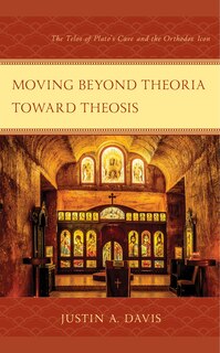 Moving beyond Theoria toward Theosis: The Telos of Plato's Cave and the Orthodox Icon