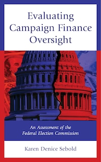 Couverture_Evaluating Campaign Finance Oversight
