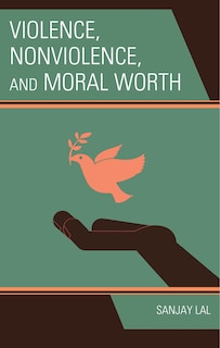 Front cover_Violence, Nonviolence, and Moral Worth