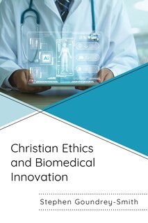 Front cover_Christian Ethics and Biomedical Innovation