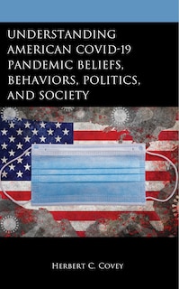 Front cover_Understanding American Covid-19 Pandemic Beliefs, Behaviors, Politics, and Society