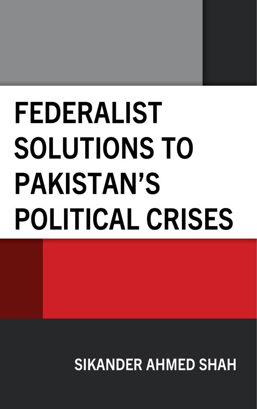 Front cover_Federalist Solutions to Pakistan's Political Crises