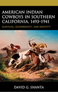 Front cover_American Indian Cowboys in Southern California, 1493-1941