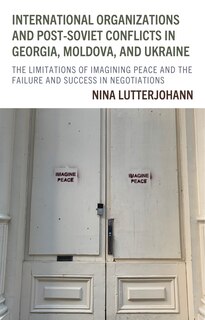 Couverture_International Organizations and Post-Soviet Conflicts in Georgia, Moldova, and Ukraine