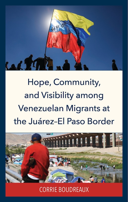 Front cover_Hope, Community, and Visibility among Venezuelan Migrants at the Juarez-El Paso Border