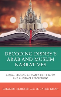 Front cover_Decoding Disney's Arab and Muslim Narratives