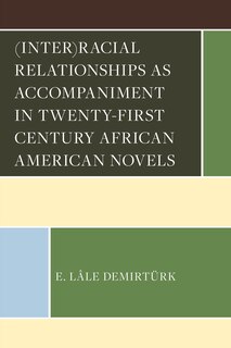 Front cover_(Inter)racial Relationships as Accompaniment in Twenty-First Century African American Novels