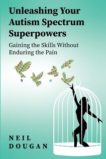Front cover_Unleashing Your Autism Spectrum Superpowers