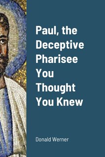 Front cover_Paul, the Deceptive Pharisee You Thought You Knew