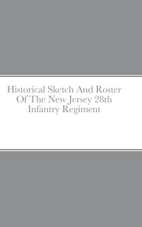 Front cover_Historical Sketch And Roster Of The New Jersey 28th Infantry Regiment