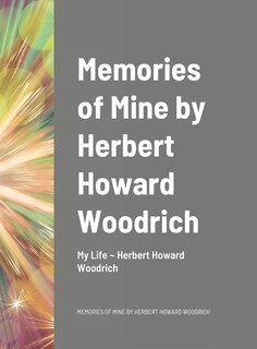 Front cover_Memories of Mine by Herbert Howard Woodrich