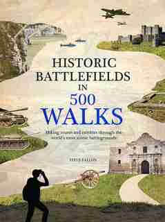 Historic Battlefields in 500 Walks by STEVE FALLON