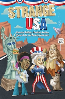 Strange USA: Historical Oddities, Roadside Rarities, Unique Eats, and Amazing Americans