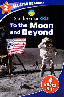 Front cover_Smithsonian Kids All-Star Readers: To the Moon and Beyond Level 2