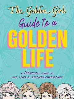 Front cover_The Golden Girls Guide to a Golden Life