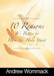 Front cover_10 Reasons It's Better to Have the Holy Spirit