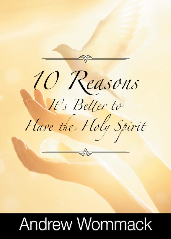 Front cover_10 Reasons It's Better to Have the Holy Spirit