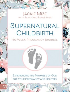 Front cover_Supernatural Childbirth 40-Week Pregnancy Journal