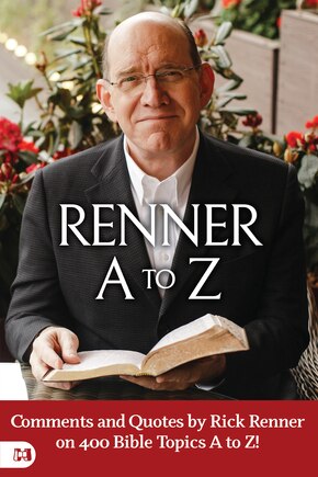 Renner A to Z: Quotes and Commentscomments and Quotes by Rick Renner on 400 Bible Topics A to Z! by Rick Renner on Bible Topics A to Z!