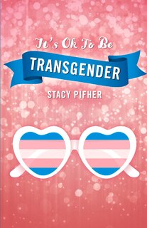 Front cover_It’s Ok To Be Transgender