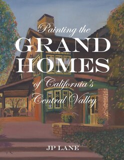 Front cover_Painting the Grand Homes of California's Central Valley