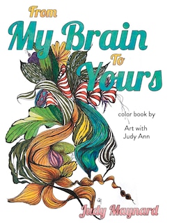 From My Brain To Yours: Color Book By Art With Judy Ann