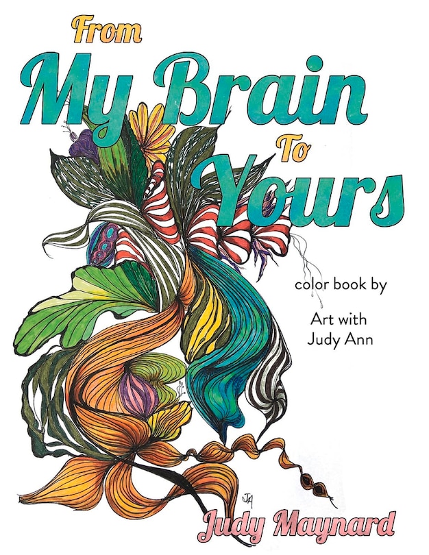 From My Brain To Yours: Color Book By Art With Judy Ann