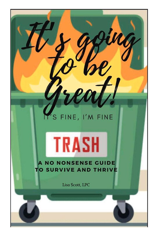 It's Going To Be Great, It's Fine, I'm Fine: A No Nonsense Guide To Survive And Thrive