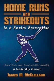Front cover_Home Runs And Strikeouts In A Social Enterprise