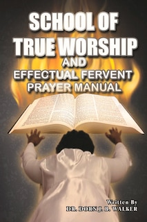 Couverture_School Of True Worship And Effectual Fervent Prayer Manual