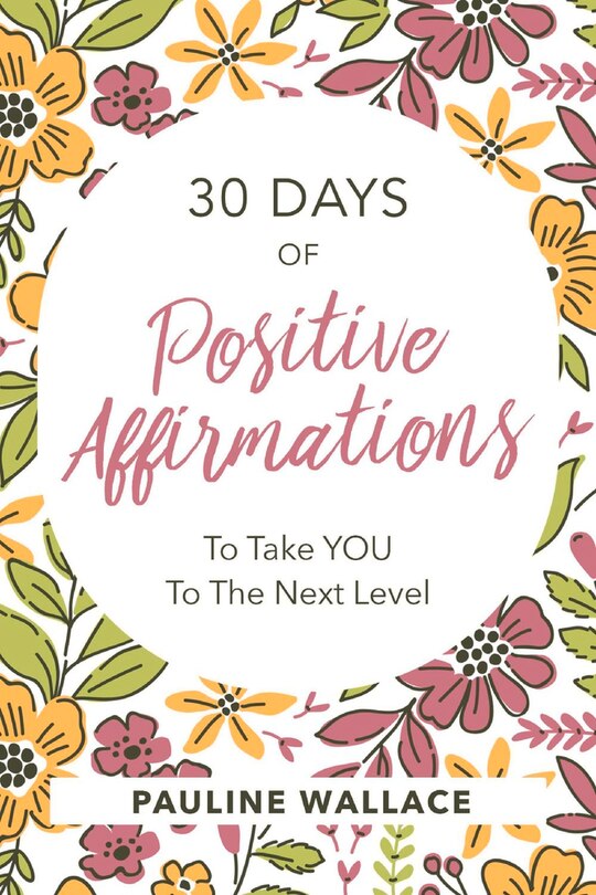 30 Days Of Positive Affirmations To Take You To The Next Level