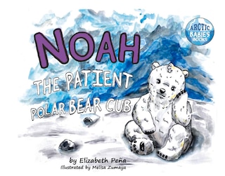 Couverture_Noah The Patient Polar Bear Cub