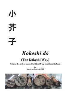 Kokeshi Do (the Kokeshi Way) Volume 1: A Style Manual For Identifying Traditional Vintage Kokeshi