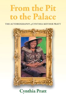 From The Pit To The Palace: The Autobiography Of Cynthia Mother Pratt