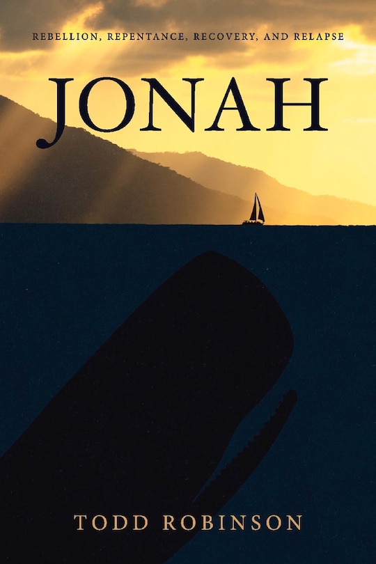 Jonah: Rebellion, Repentance, Recovery, And Relapse