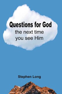 Front cover_Questions For God The Next Time You See Him