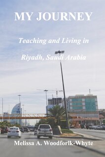 Front cover_My Journey: Teaching And Living In Riyadh, Saudi Arabia