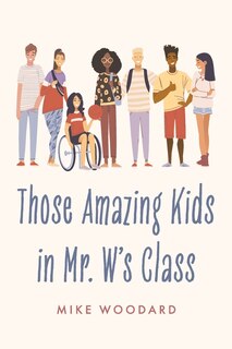 Front cover_Those Amazing Kids in Mr. W's Class