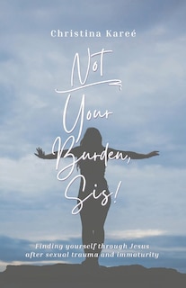 Front cover_Not Your Burden, Sis!