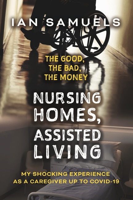 Front cover_Nursing Homes, Assisted Living: The Good, The Bad, The Money