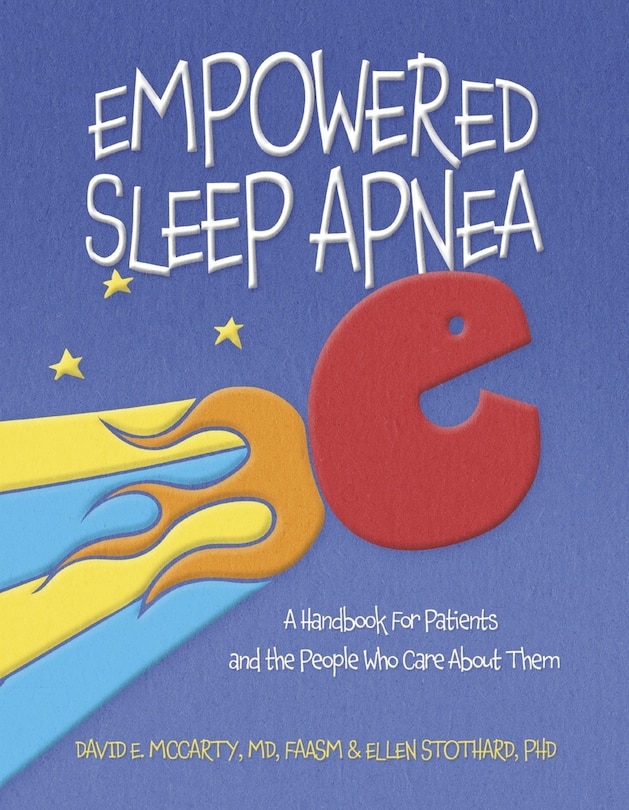 Empowered Sleep Apnea: A Handbook For Patients and the People Who Care About Them