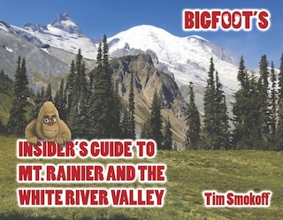 Couverture_Bigfoot's Insider's Guide to Mt. Rainier and the White River Valley