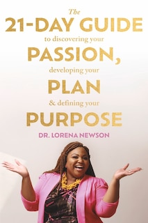Couverture_The 21-Day Guide to Discovering Your Passion, Developing Your Plan & Defining Your Purpose