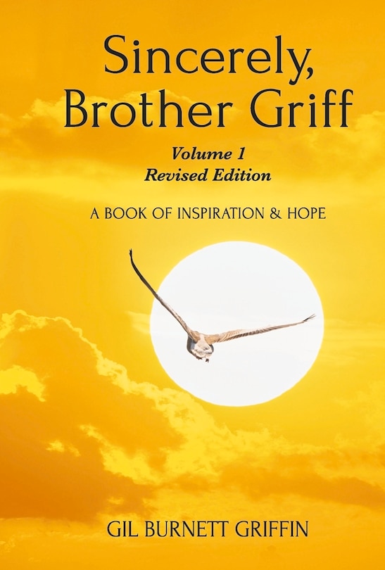 Sincerely, Brother Griff - Volume 1 Revised Edition: A Book Of Inspiration And Hope