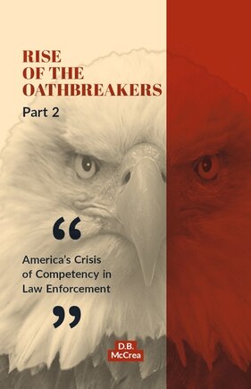 Rise of the Oathbreakers Part 2: America's Crisis of Competency in Law Enforcement